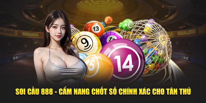 soi-cau-888-cam-nang-chot-so-chinh-xac-cho-tan-thu